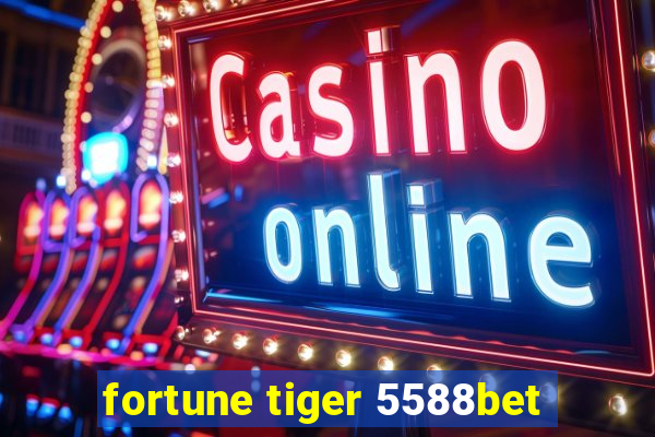 fortune tiger 5588bet